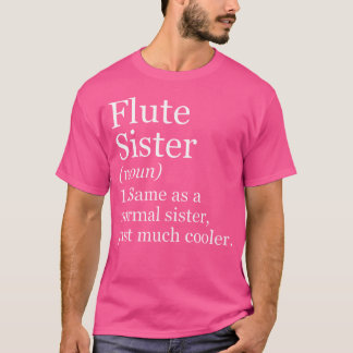 Flute Sister Definition Funny Sarcastic Musiker T-Shirt