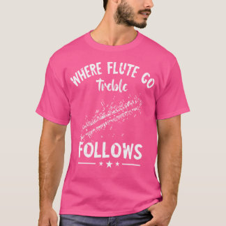 Flute Treble folgt Musikinstrument Flutist Flut T-Shirt