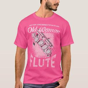 Flutistische Musik unterschätzt nie eine alte Frau T-Shirt