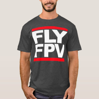 FLY FPV Freestyle Racing Drones T-Shirt