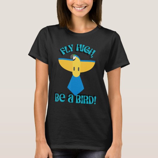 Fly High Be A Bird, Parrot Macaw, Inspirational Qu T-Shirt (Vorderseite)