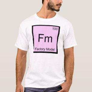 Fm - Factory Model Chemie-Element-Symbol T-Shirt