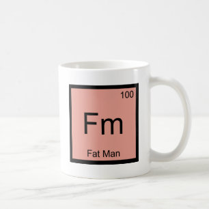 Fm - Fat Man Chemie-Elementsymbol T-Shirt Kaffeetasse