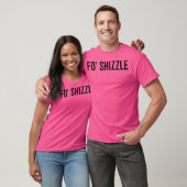 Fo Shizzle für Sure Funny Sarcastic Novelty Gangst T-Shirt (Unisex)