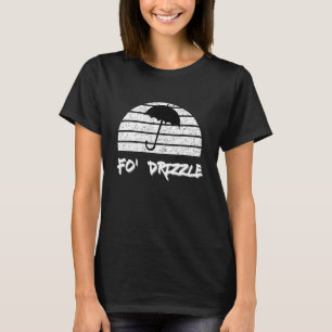 Fo Shizzle Pun Funny Gangsta Rap 90's für Drizzle T-Shirt