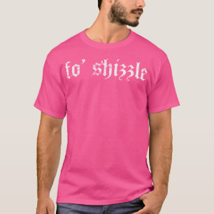 Fo Shizzle - Sarcastic Gangster Rap Retro Vintag T-Shirt