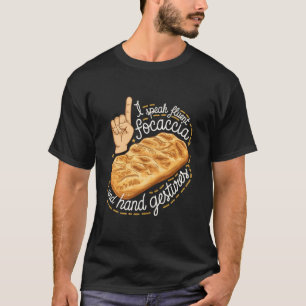Focaccia Ich spreche fließend Focaccia und Handges T-Shirt