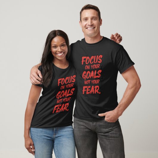 Focus on Goals, Not Fear T-Shirt (Unisex)