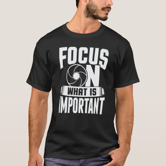 Focus On What Is Important Photographer Camera 1 T-Shirt (Vorderseite)