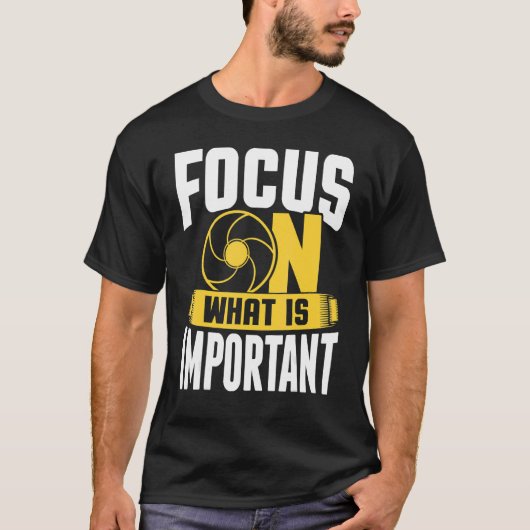 Focus On What Is Important Photographer Camera 1 T-Shirt (Vorderseite)