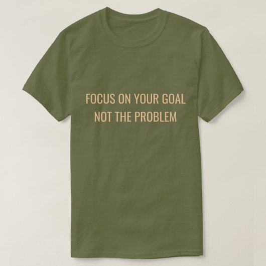 Focus on Your Goal Not the Problem Motivational T-Shirt (Design vorne)