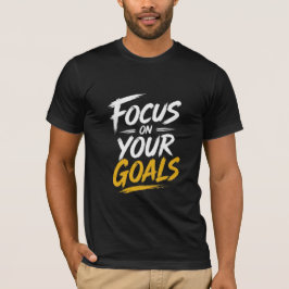 Focus On Your Goals Motivational T-Shirt