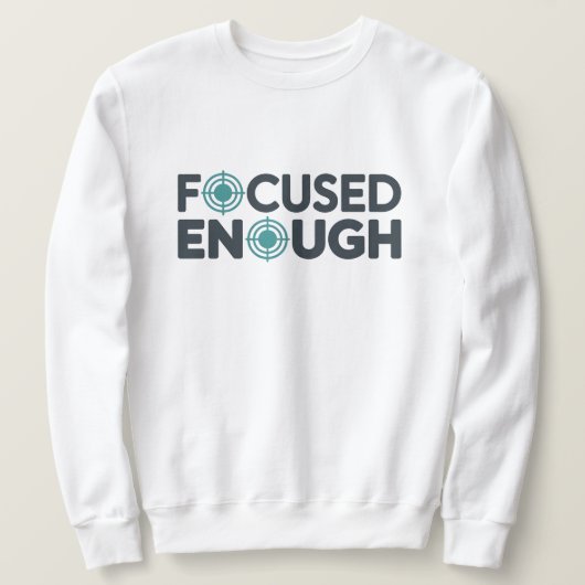 Focused Enough Office T-Shirt | Minimal Work  Sweatshirt (Design vorne)