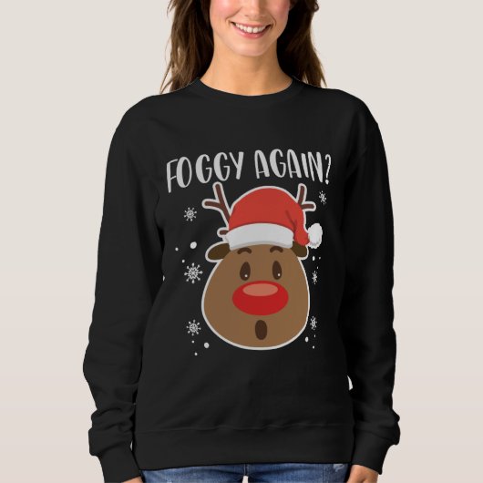 Foggy Again Reindeer Clothing Holiday Christmas Sweatshirt (Vorderseite)