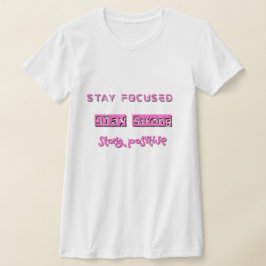 Fokussiert bleibe, stark Bleibe, Positiv Bleibe T-Shirt