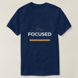 Fokussiert bleibe und nie aufgeben T-Shirt