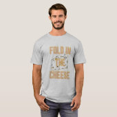 Fold In the Cheese T-Shirt (Vorne ganz)