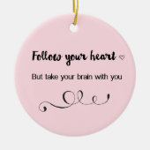 Folge deinem Herzen, aber nimm dein Gehirn mit dir Keramik Ornament (Vorne)