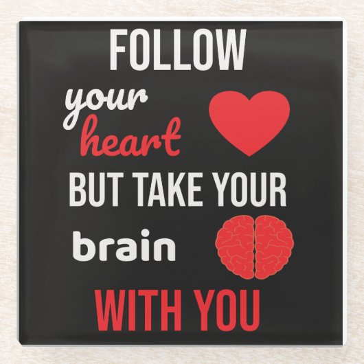 Folge deinem Herzen und nimm dein Gehirn mit Glasuntersetzer (Vorderseite)