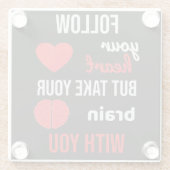 Folge deinem Herzen und nimm dein Gehirn mit Glasuntersetzer (Rückseite)