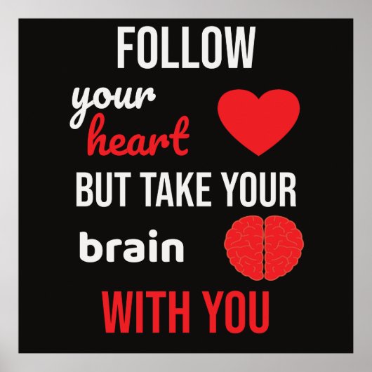 Folge deinem Herzen und nimm dein Gehirn mit Poster (Vorne)