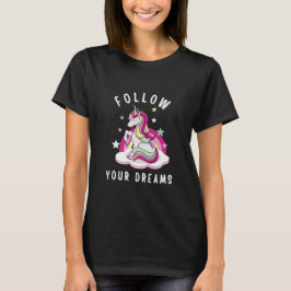 Folge deinen Träumen, die mein Einhorn zum Geburts T-Shirt