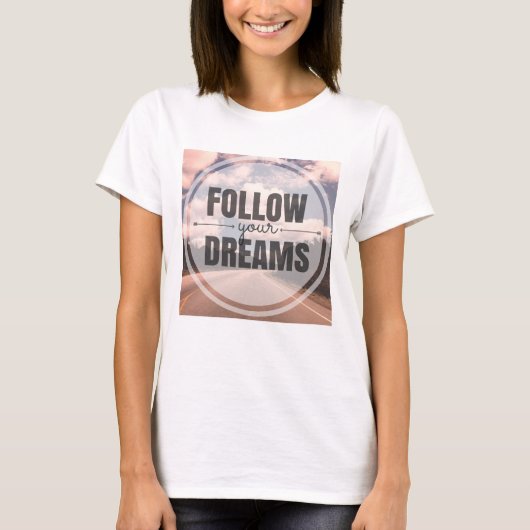 Folge deinen Träumen T-Shirt (Vorderseite)