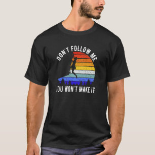 Folge mir nicht, dass du es nicht schaffen wirst,  T-Shirt