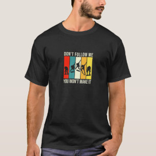 Folge mir nicht, dass du es nicht schaffen wirst,  T-Shirt