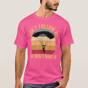 Folge mir nicht, dass du es nicht zum Fallschirm m T-Shirt