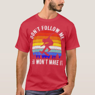 Folge mir nicht, dass du es schaffen wirst Skaten T-Shirt