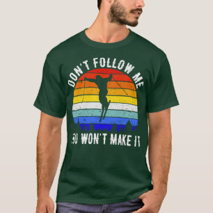 Folge mir nicht, dass du es Ski schaffst I T-Shirt