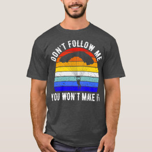 Folge mir nicht, dass du es zum Fallschirmspringen T-Shirt