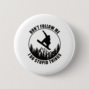 Folge mir nicht, dass ich dumme Dinge mache Snowbo Button