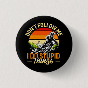 Folge mir nicht, dass ich dumme Dinge tue Button