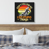 Folge mir nicht, dass ich dumme Dinge tue Leinwanddruck (Insitu (Schlafzimmer))