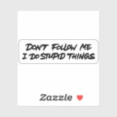 Folge mir nicht, dass ich dumme Sachen mache Aufkleber (Blatt)