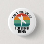 Folge mir nicht, dass ich dumme Sachen mache, die  Button (Vorderseite)