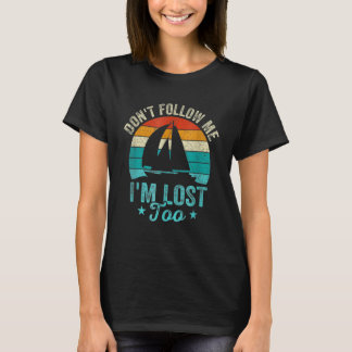 Folge mir nicht, dass ich zu sehr für Männer verlo T-Shirt