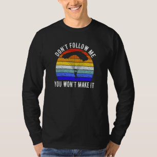 Folge mir nicht, du wirst es beim Fallschirmspring T-Shirt