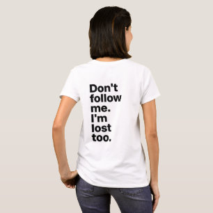 "Folge mir nicht, ich bin auch verloren" T-Shirt