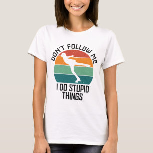 Folge mir nicht, ich mache dumme Dinge Eisläufer C T-Shirt