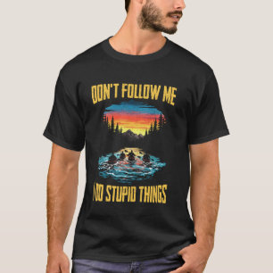 folge mir nicht, ich mache dumme Dinge Kayak padde T-Shirt