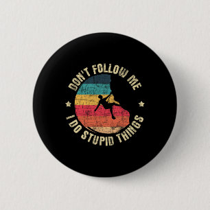 Folge mir nicht, ich mache dumme Dinge - Kletterst Button