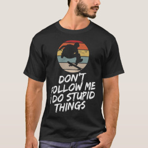 Folge mir nicht, ich mache dumme Dinge Lustiges Re T-Shirt