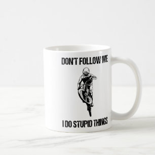 Folge mir nicht, ich mache dumme Dinge Mtb Lustige Kaffeetasse