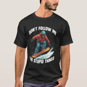 folge mir nicht, ich mache dumme Dinge Skateboard  T-Shirt