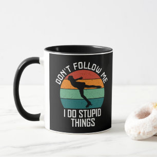 Folge mir nicht, ich mache dumme Dinge Skateboard- Tasse