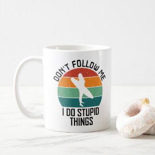 Folge mir nicht, ich mache dumme Dinge Surf-Liebha Kaffeetasse