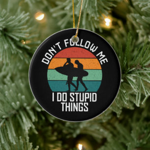 Folge mir nicht, ich mache dumme Dinge Surf-Liebha Keramik Ornament